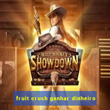 fruit crush ganhar dinheiro